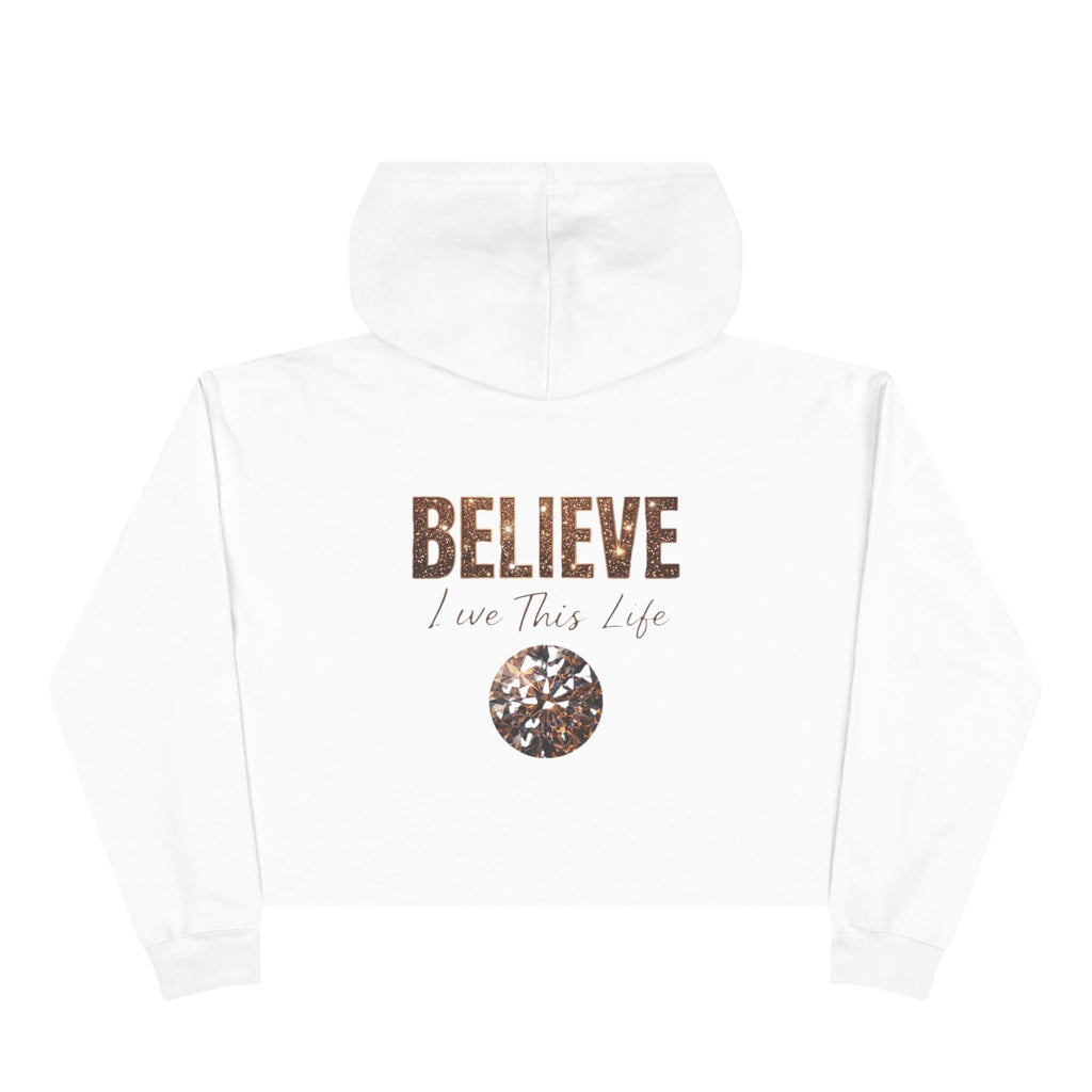 Believe Crop Hoodie — "BELIEVE Live This Life" Inspirational Women's Cropped Sweatshirt